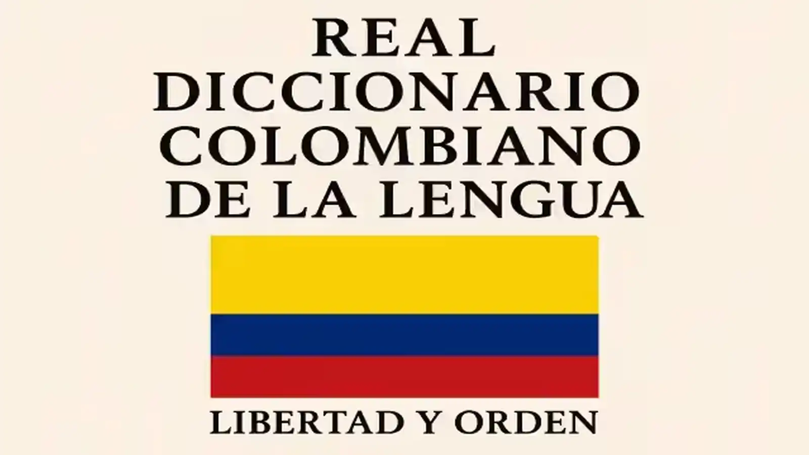 Portada del Real Diccionario Colombiano de la Lengua con la bandera de Colombia y el lema nacional “Libertad y Orden”.